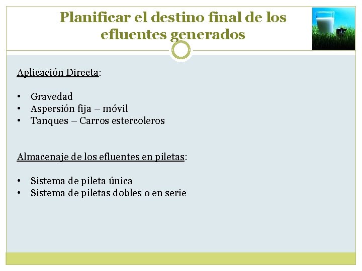 Planificar el destino final de los efluentes generados Aplicación Directa: • Gravedad • Aspersión