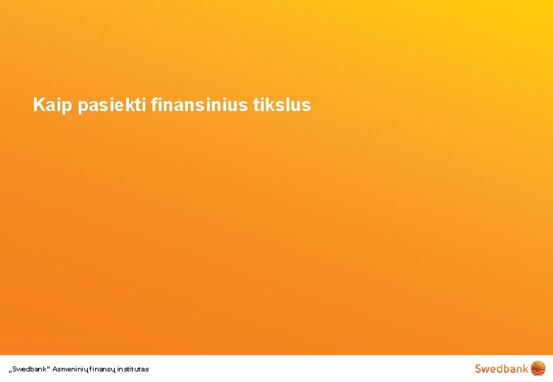 Kaip pasiekti finansinius tikslus „Swedbank“ Asmeninių finansų institutas 