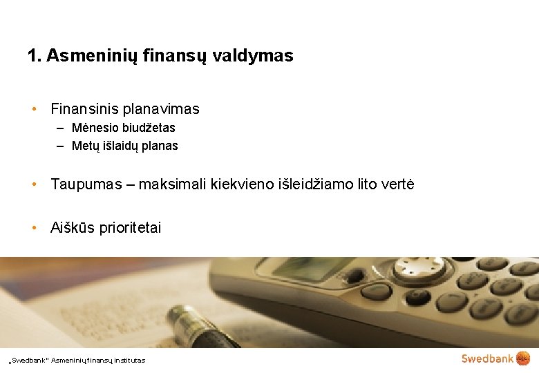 1. Asmeninių finansų valdymas • Finansinis planavimas – Mėnesio biudžetas – Metų išlaidų planas