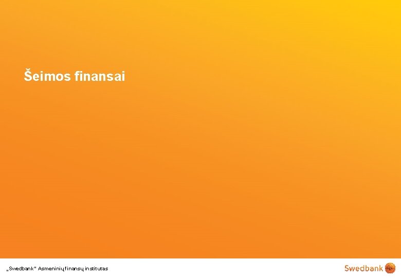 Šeimos finansai „Swedbank“ Asmeninių finansų institutas 