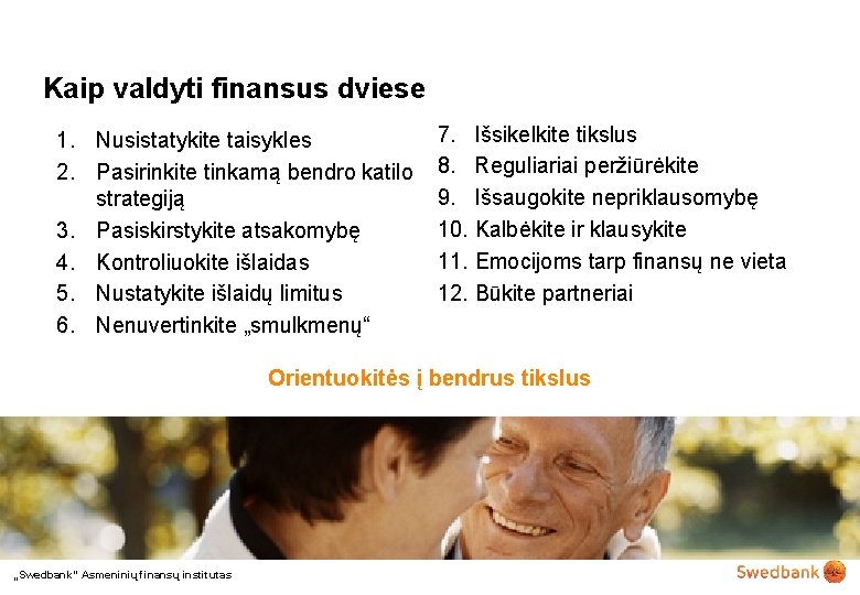 Kaip valdyti finansus dviese 1. Nusistatykite taisykles 2. Pasirinkite tinkamą bendro katilo strategiją 3.