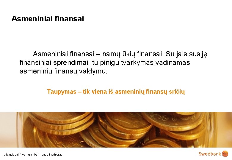 Asmeniniai finansai – namų ūkių finansai. Su jais susiję finansiniai sprendimai, tų pinigų tvarkymas
