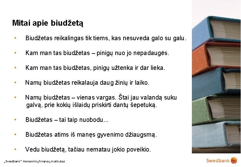 Mitai apie biudžetą • Biudžetas reikalingas tik tiems, kas nesuveda galo su galu. •