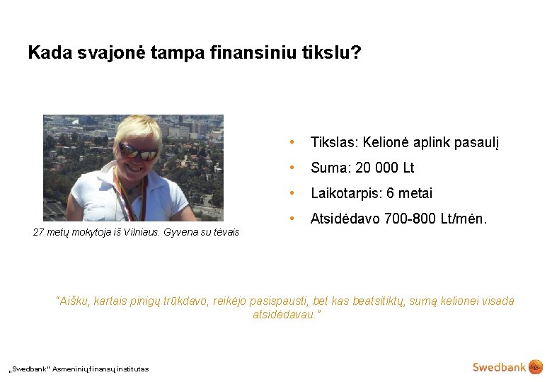 Kada svajonė tampa finansiniu tikslu? 27 metų mokytoja iš Vilniaus. Gyvena su tėvais •