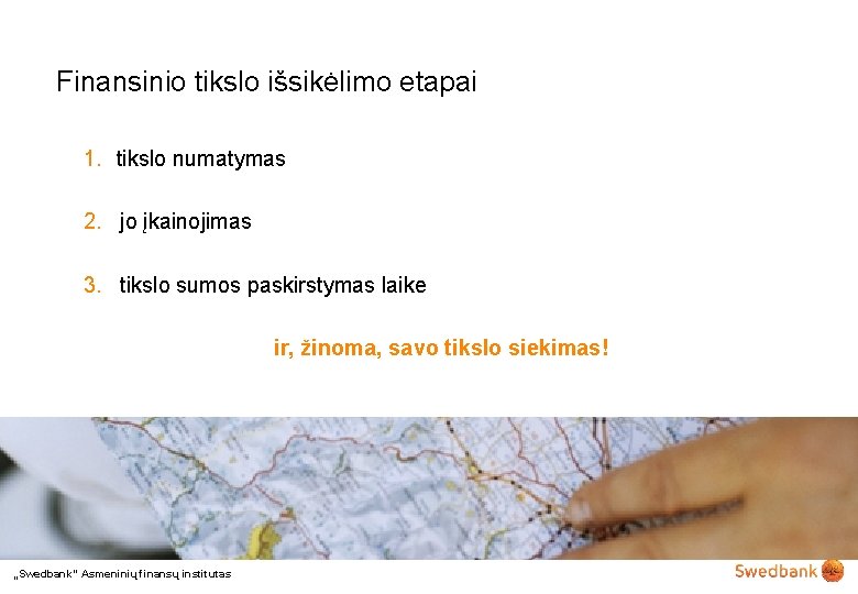 Finansinio tikslo išsikėlimo etapai 1. tikslo numatymas 2. jo įkainojimas 3. tikslo sumos paskirstymas