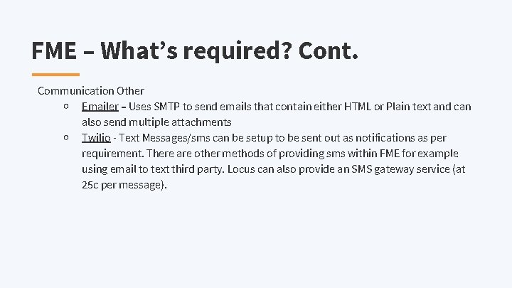 FME – What’s required? Cont. Communication Other ￮ Emailer – Uses SMTP to send