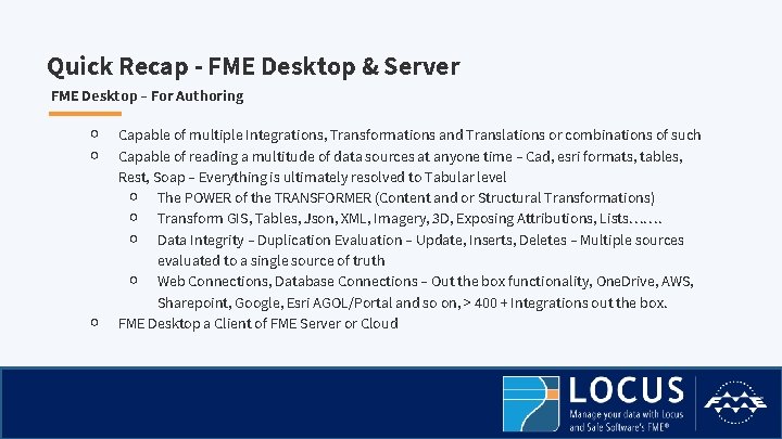 Quick Recap - FME Desktop & Server FME Desktop – For Authoring ￮ ￮
