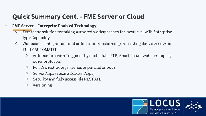 Quick Summary Cont. - FME Server or Cloud ￮ FME Server – Enterprise Enabled