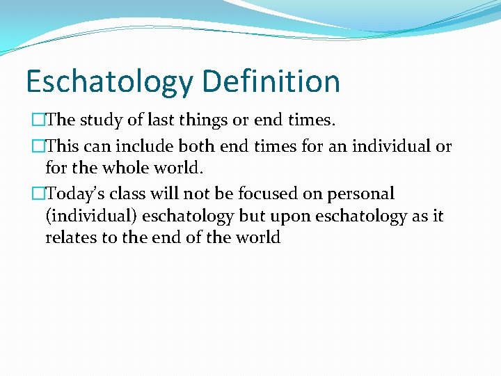 Eschatology Definition �The study of last things or end times. �This can include both