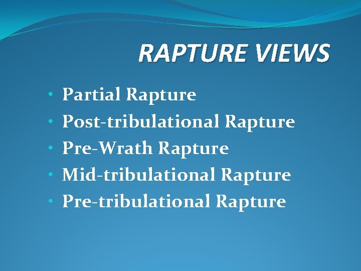 RAPTURE VIEWS • • • Partial Rapture Post-tribulational Rapture Pre-Wrath Rapture Mid-tribulational Rapture Pre-tribulational