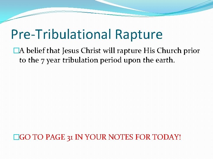 Pre-Tribulational Rapture �A belief that Jesus Christ will rapture His Church prior to the