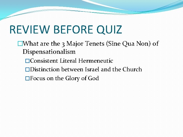 REVIEW BEFORE QUIZ �What are the 3 Major Tenets (Sine Qua Non) of Dispensationalism