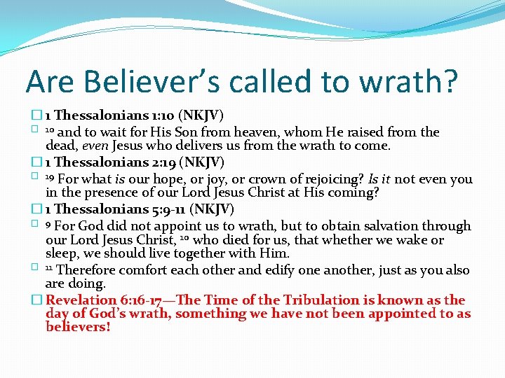 Are Believer’s called to wrath? � 1 Thessalonians 1: 10 (NKJV) � 10 and