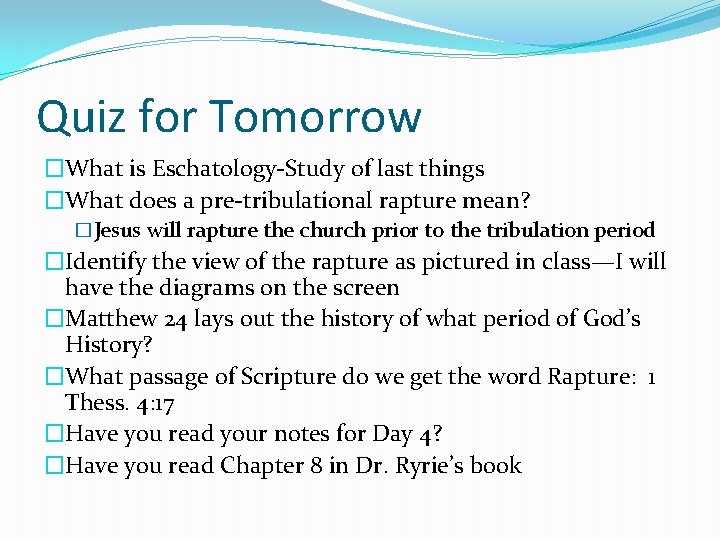 Quiz for Tomorrow �What is Eschatology-Study of last things �What does a pre-tribulational rapture