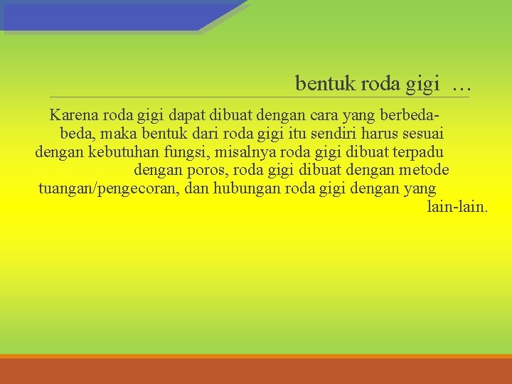 bentuk roda gigi … Karena roda gigi dapat dibuat dengan cara yang berbeda, maka