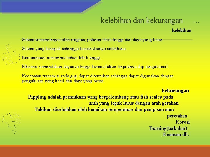 kelebihan dan kekurangan kelebihan Sistem transmisinya lebih ringkas, putaran lebih tinggi dan daya yang