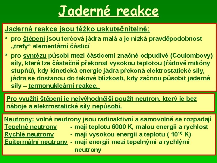 Jaderné reakce Jaderná reakce jsou těžko uskutečnitelné: * pro štěpení jsou terčová jádra malá