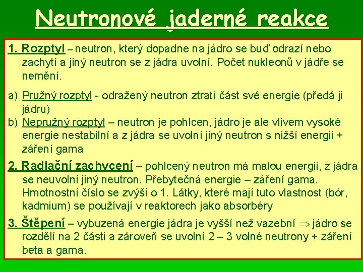 Neutronové jaderné reakce 1. Rozptyl – neutron, který dopadne na jádro se buď odrazí