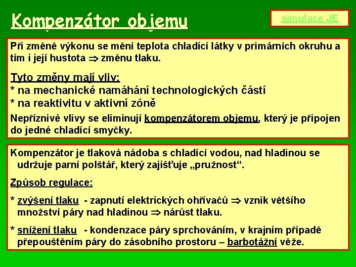 Kompenzátor objemu simulace JE Při změně výkonu se mění teplota chladící látky v primárních