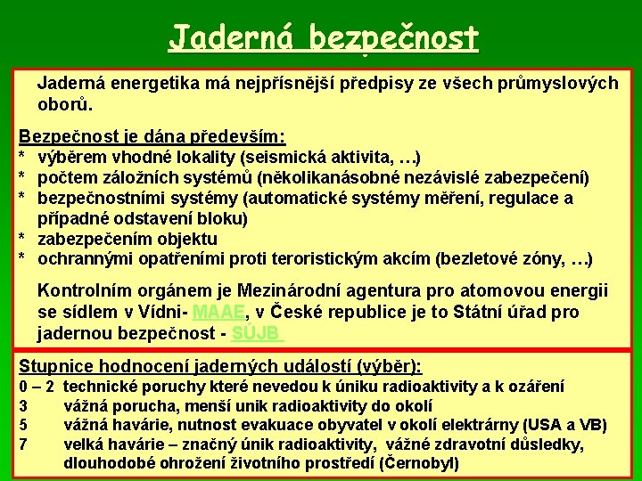 Jaderná bezpečnost Jaderná energetika má nejpřísnější předpisy ze všech průmyslových oborů. Bezpečnost je dána