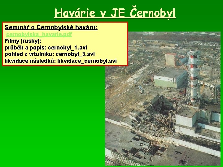 Havárie v JE Černobyl Seminář o Černobylské havárii: cernobylska_havarie. pdf Filmy (rusky): průběh a