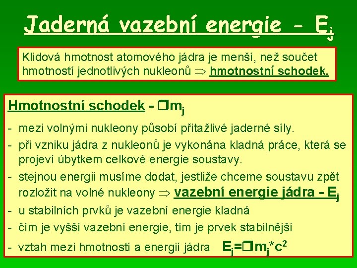 Jaderná vazební energie - Ej Klidová hmotnost atomového jádra je menší, než součet hmotností