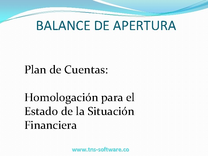 BALANCE DE APERTURA Plan de Cuentas: Homologación para el Estado de la Situación Financiera