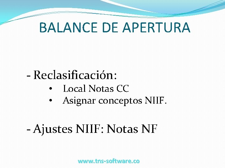 BALANCE DE APERTURA - Reclasificación: • • Local Notas CC Asignar conceptos NIIF. -