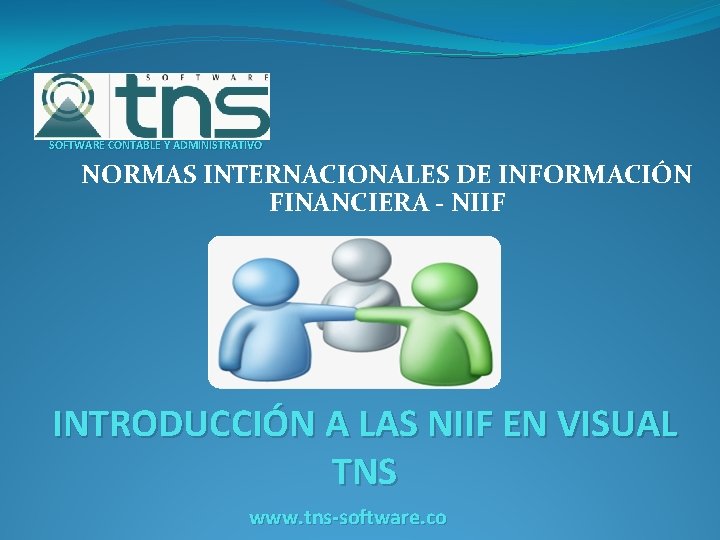 SOFTWARE CONTABLE Y ADMINISTRATIVO NORMAS INTERNACIONALES DE INFORMACIÓN FINANCIERA - NIIF INTRODUCCIÓN A LAS