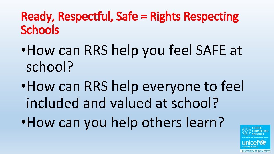 Ready, Respectful, Safe = Rights Respecting Schools • How can RRS help you feel