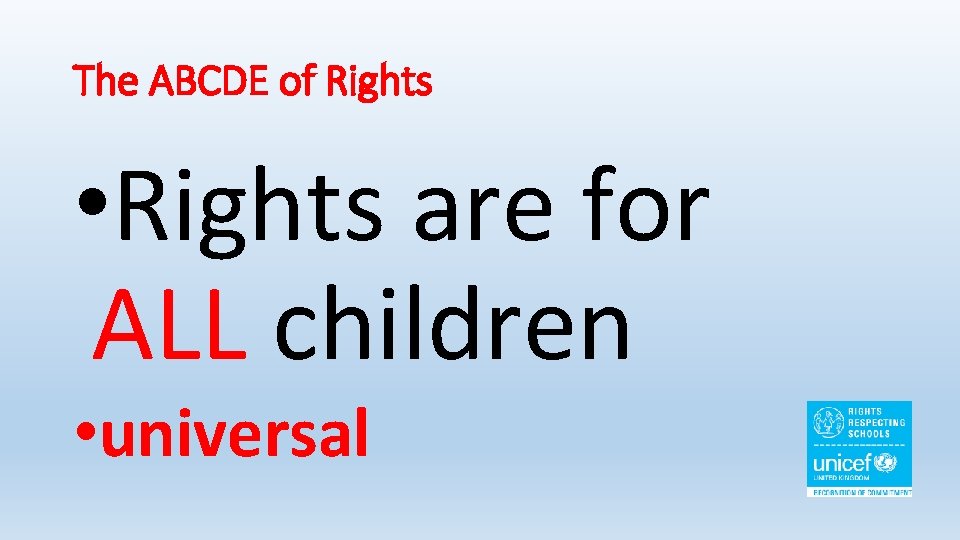 The ABCDE of Rights • Rights are for ALL children • universal 