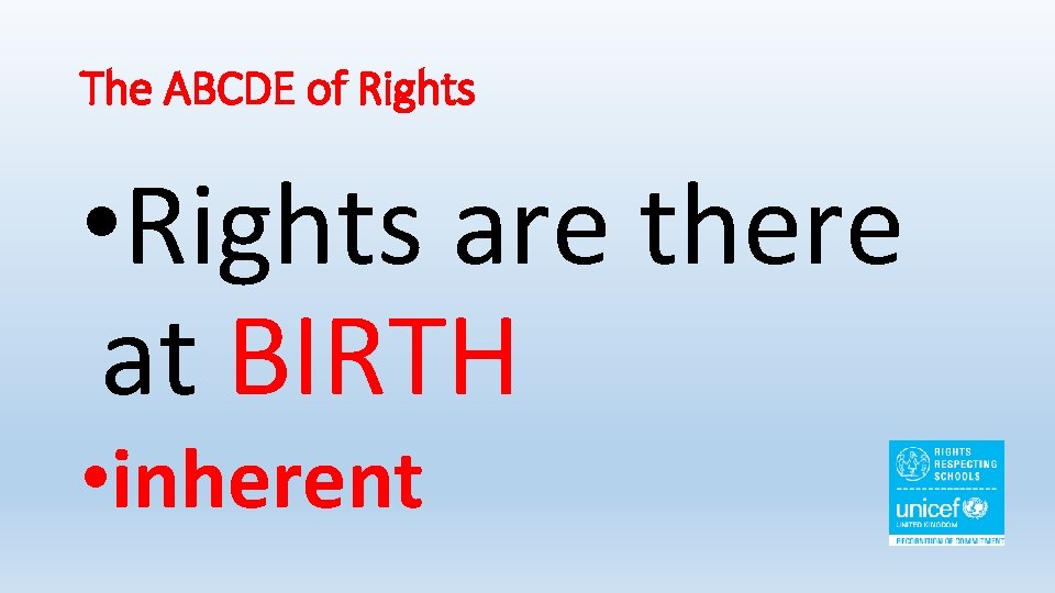 The ABCDE of Rights • Rights are there at BIRTH • inherent 