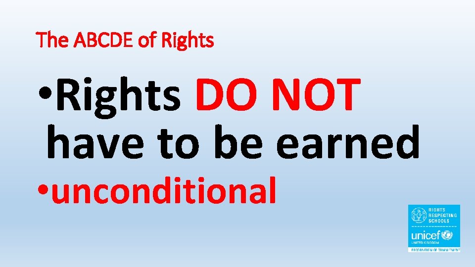 The ABCDE of Rights • Rights DO NOT have to be earned • unconditional