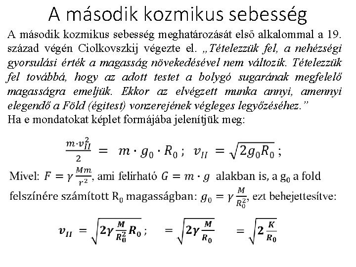 A második kozmikus sebesség meghatározását első alkalommal a 19. század végén Ciolkovszkij végezte el.