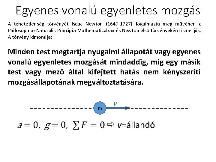 Egyenes vonalú egyenletes mozgás A tehetetlenség törvényét Isaac Newton (1643 -1727) fogalmazta meg művében