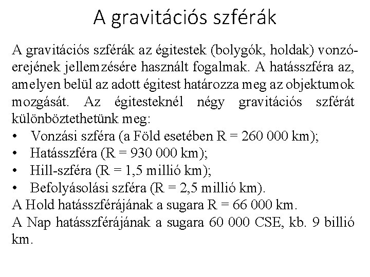 A gravitációs szférák az égitestek (bolygók, holdak) vonzóerejének jellemzésére használt fogalmak. A hatásszféra az,