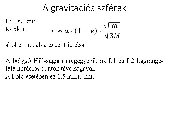 A gravitációs szférák Hill-szféra: Képlete: ahol e – a pálya excentricitása. A bolygó Hill-sugara