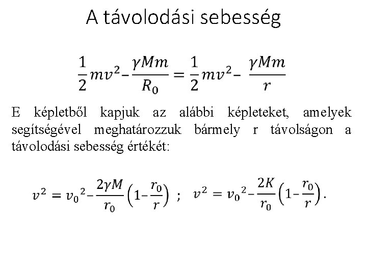 A távolodási sebesség E képletből kapjuk az alábbi képleteket, amelyek segítségével meghatározzuk bármely r