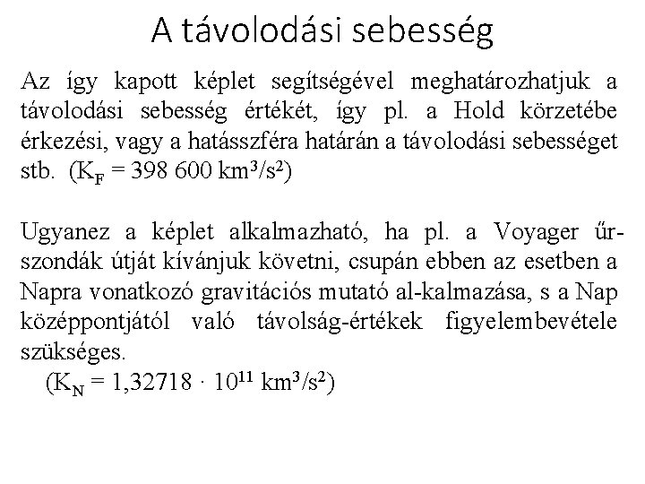 A távolodási sebesség Az így kapott képlet segítségével meghatározhatjuk a távolodási sebesség értékét, így