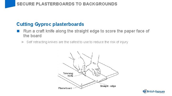 SECURE PLASTERBOARDS TO BACKGROUNDS Cutting Gyproc plasterboards n Run a craft knife along the