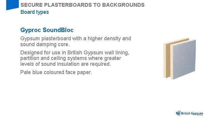 SECURE PLASTERBOARDS TO BACKGROUNDS Board types Gyproc Sound. Bloc Gypsum plasterboard with a higher