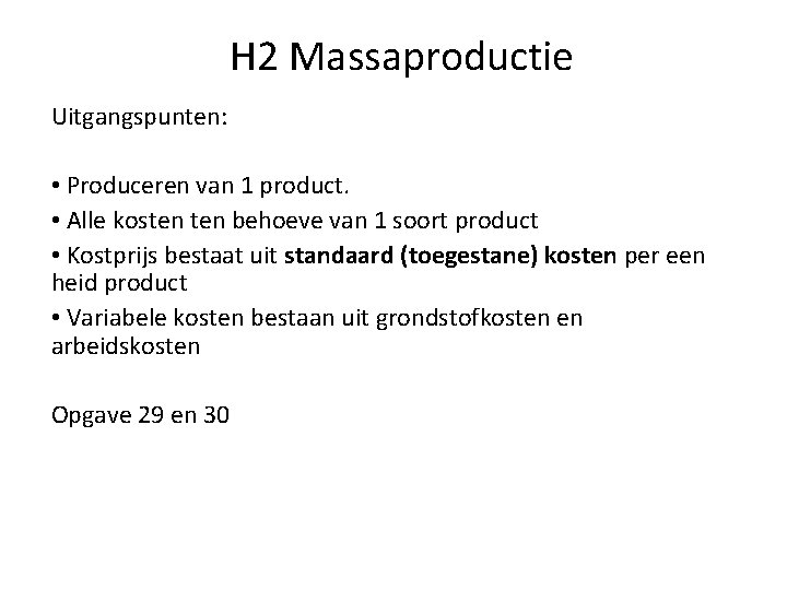 H 2 Massaproductie Uitgangspunten: • Produceren van 1 product. • Alle kosten behoeve van