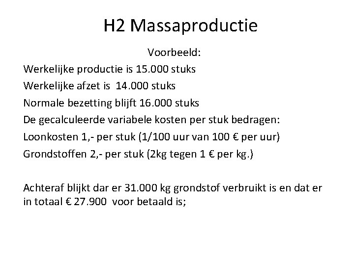 H 2 Massaproductie Voorbeeld: Werkelijke productie is 15. 000 stuks Werkelijke afzet is 14.