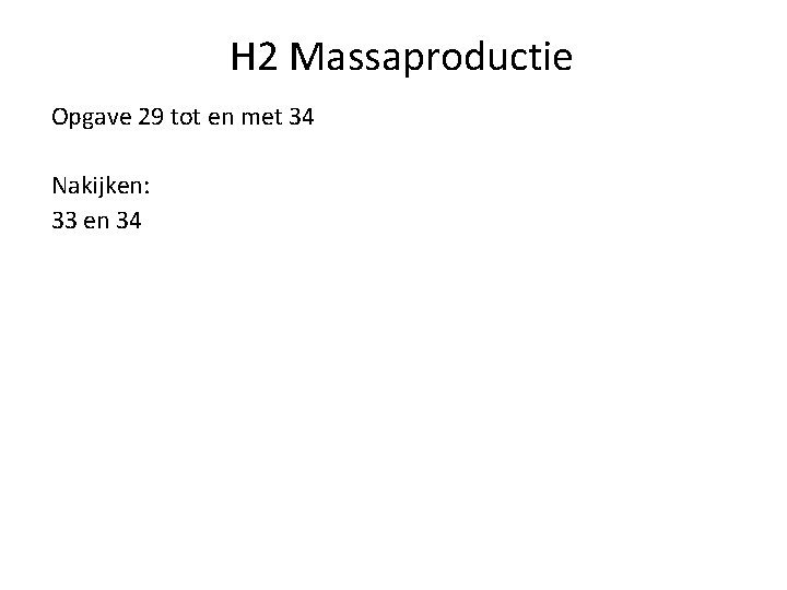 H 2 Massaproductie Opgave 29 tot en met 34 Nakijken: 33 en 34 