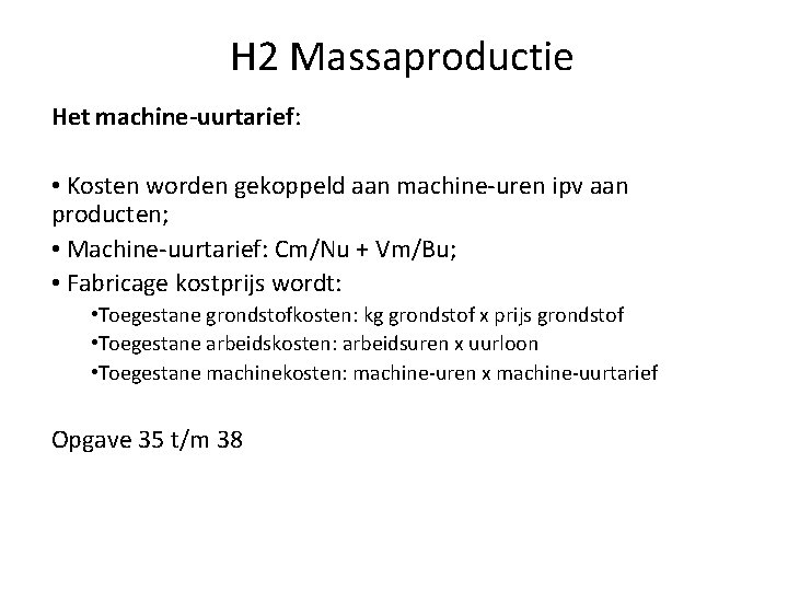 H 2 Massaproductie Het machine-uurtarief: • Kosten worden gekoppeld aan machine-uren ipv aan producten;