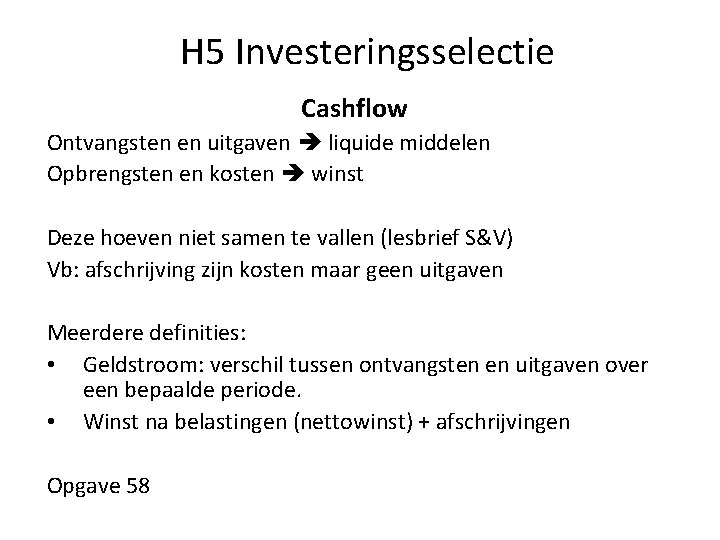 H 5 Investeringsselectie Cashflow Ontvangsten en uitgaven liquide middelen Opbrengsten en kosten winst Deze