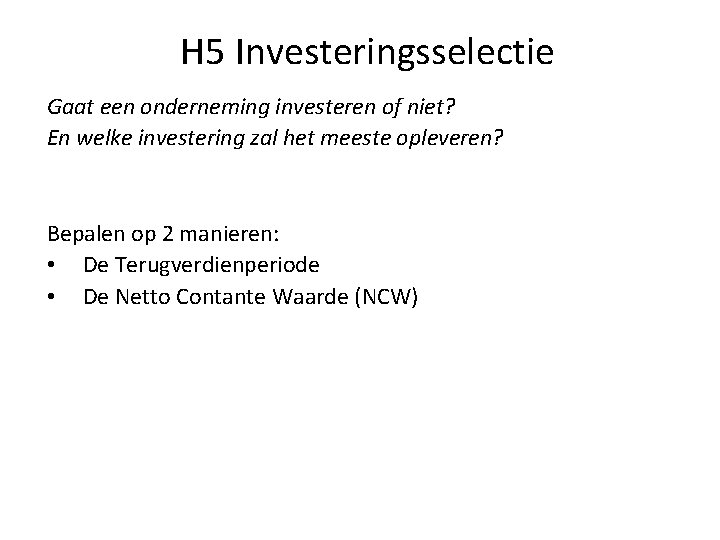 H 5 Investeringsselectie Gaat een onderneming investeren of niet? En welke investering zal het