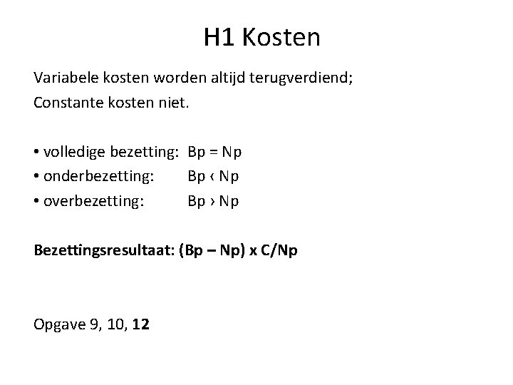 H 1 Kosten Variabele kosten worden altijd terugverdiend; Constante kosten niet. • volledige bezetting: