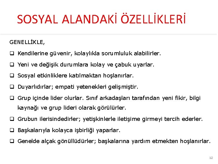 SOSYAL ALANDAKİ ÖZELLİKLERİ GENELLİKLE, q Kendilerine güvenir, kolaylıkla sorumluluk alabilirler. q Yeni ve değişik