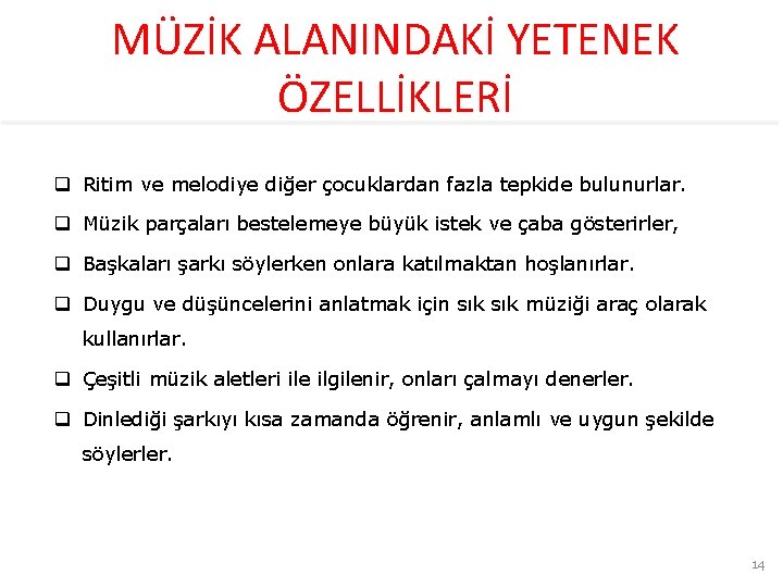 MÜZİK ALANINDAKİ YETENEK ÖZELLİKLERİ q Ritim ve melodiye diğer çocuklardan fazla tepkide bulunurlar. q